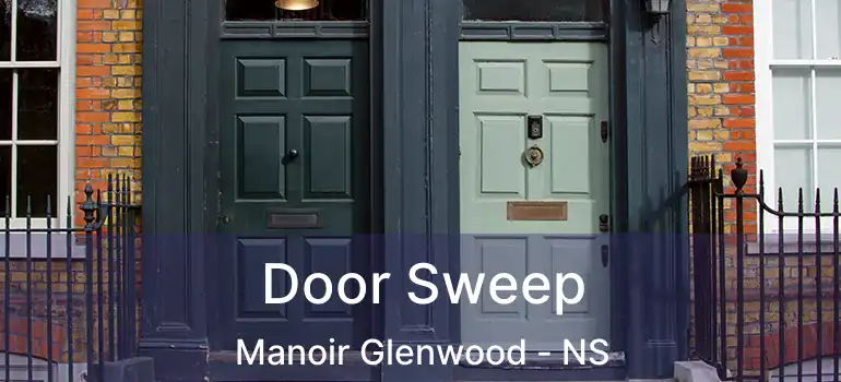  Door Sweep Manoir Glenwood - NS