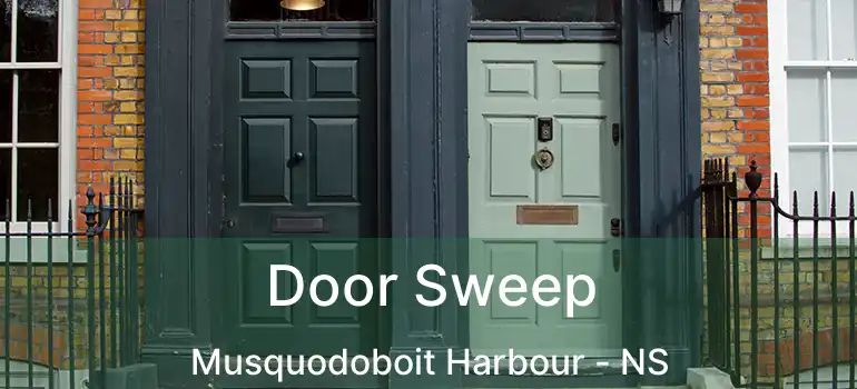  Door Sweep Musquodoboit Harbour - NS