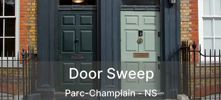  Door Sweep Parc-Champlain - NS