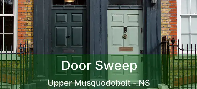  Door Sweep Upper Musquodoboit - NS