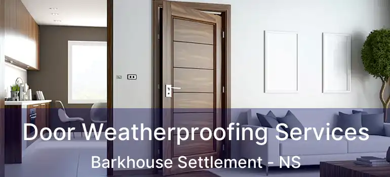  Door Weatherproofing Services Barkhouse Settlement - NS