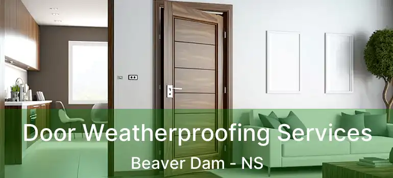  Door Weatherproofing Services Beaver Dam - NS