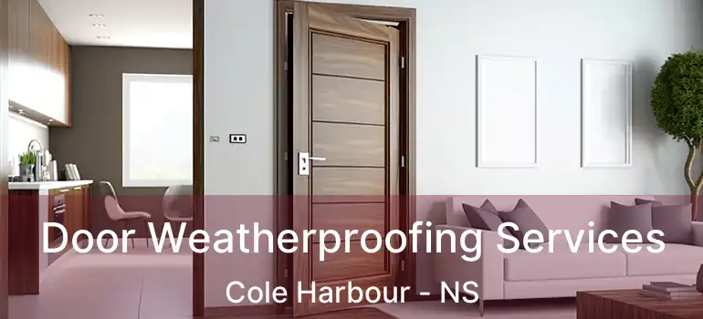  Door Weatherproofing Services Cole Harbour - NS