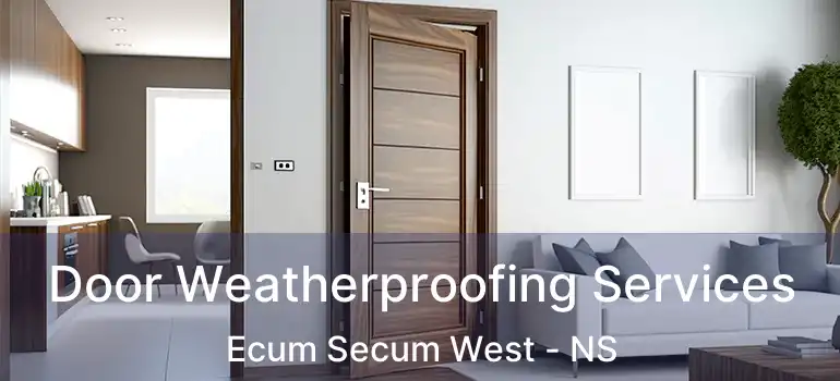  Door Weatherproofing Services Ecum Secum West - NS