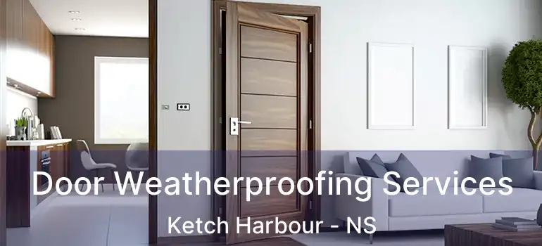  Door Weatherproofing Services Ketch Harbour - NS