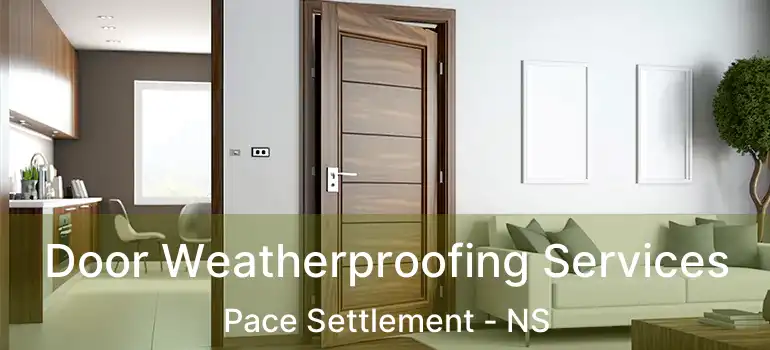  Door Weatherproofing Services Pace Settlement - NS