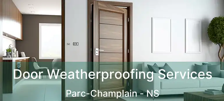  Door Weatherproofing Services Parc-Champlain - NS