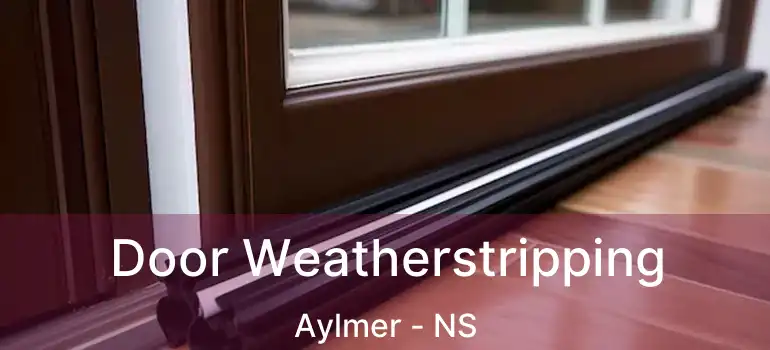  Door Weatherstripping Aylmer - NS