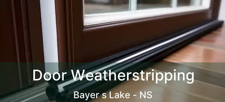  Door Weatherstripping Bayer s Lake - NS