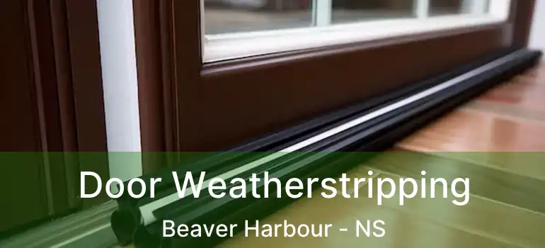  Door Weatherstripping Beaver Harbour - NS