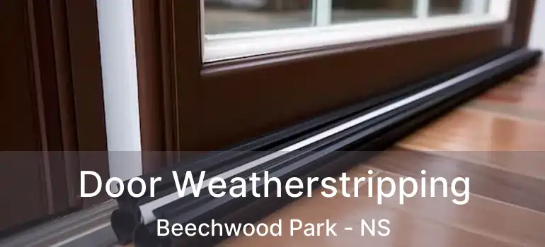  Door Weatherstripping Beechwood Park - NS