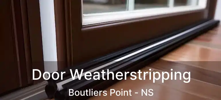  Door Weatherstripping Boutliers Point - NS