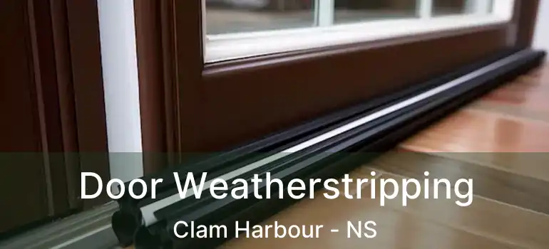  Door Weatherstripping Clam Harbour - NS