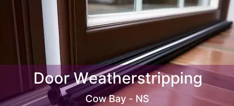  Door Weatherstripping Cow Bay - NS