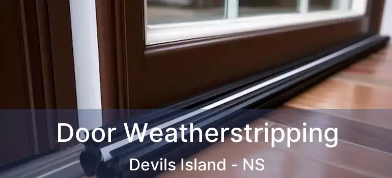  Door Weatherstripping Devils Island - NS