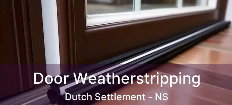  Door Weatherstripping Dutch Settlement - NS