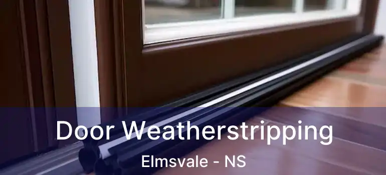  Door Weatherstripping Elmsvale - NS