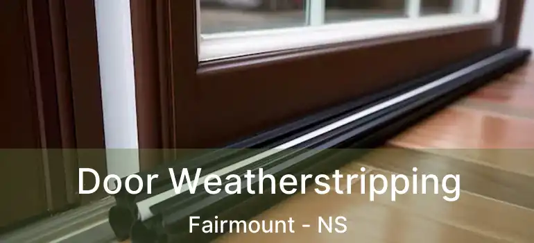  Door Weatherstripping Fairmount - NS