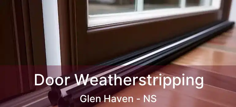  Door Weatherstripping Glen Haven - NS