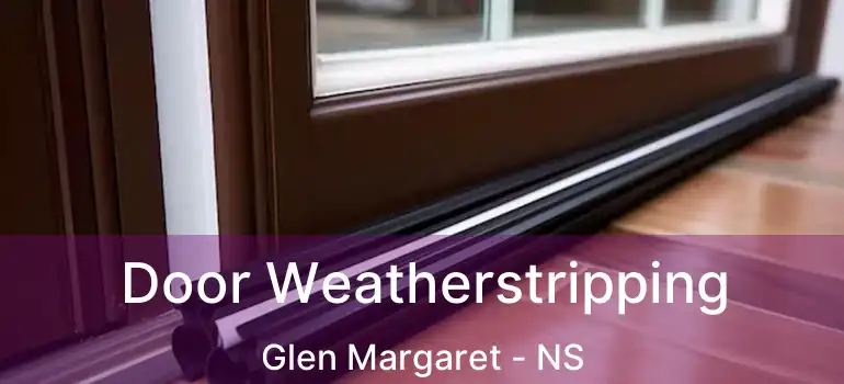  Door Weatherstripping Glen Margaret - NS