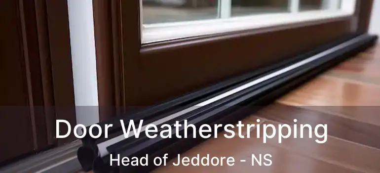  Door Weatherstripping Head of Jeddore - NS