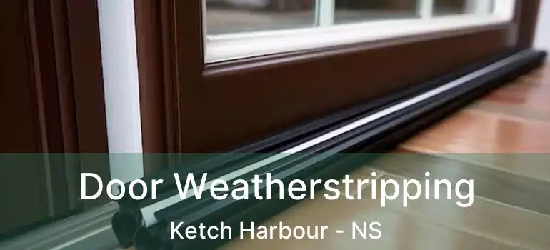  Door Weatherstripping Ketch Harbour - NS