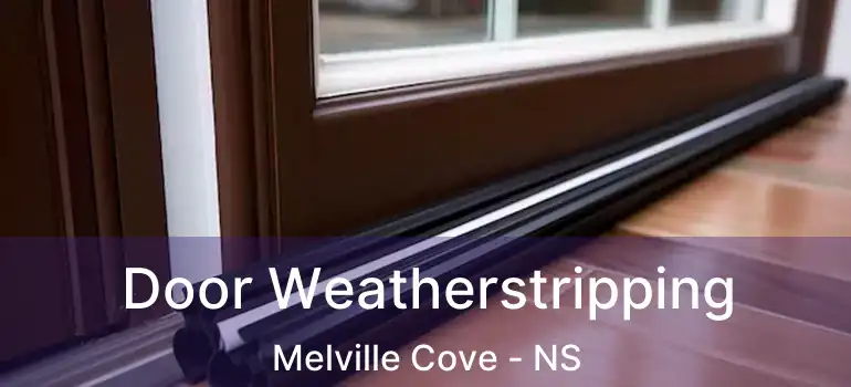  Door Weatherstripping Melville Cove - NS