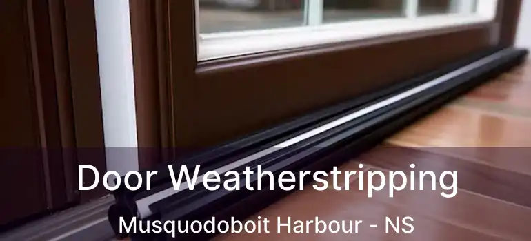  Door Weatherstripping Musquodoboit Harbour - NS