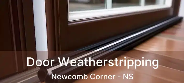  Door Weatherstripping Newcomb Corner - NS