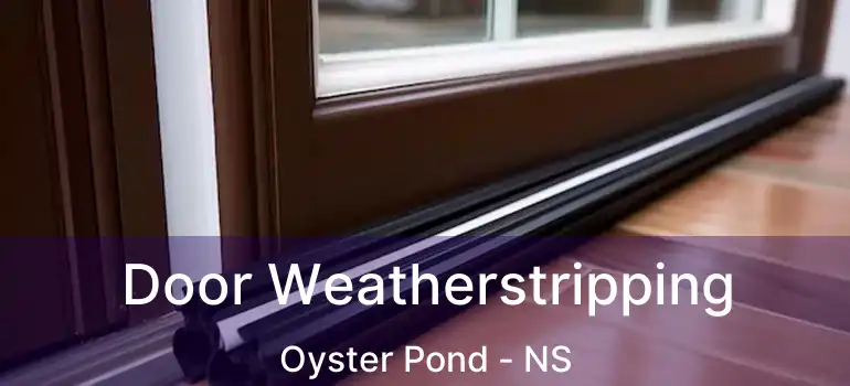  Door Weatherstripping Oyster Pond - NS