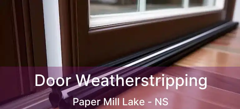  Door Weatherstripping Paper Mill Lake - NS