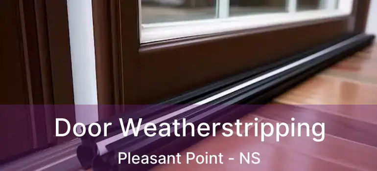  Door Weatherstripping Pleasant Point - NS