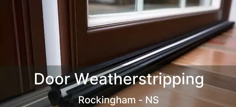  Door Weatherstripping Rockingham - NS