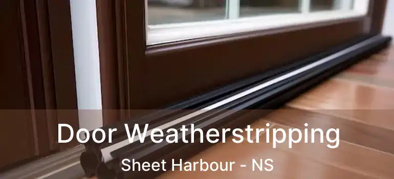  Door Weatherstripping Sheet Harbour - NS