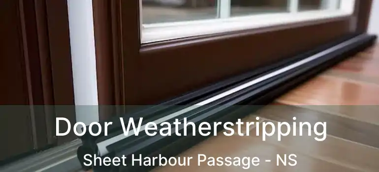  Door Weatherstripping Sheet Harbour Passage - NS