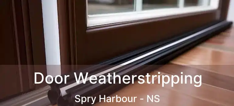  Door Weatherstripping Spry Harbour - NS