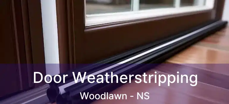  Door Weatherstripping Woodlawn - NS