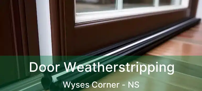  Door Weatherstripping Wyses Corner - NS