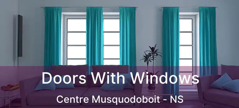  Doors With Windows Centre Musquodoboit - NS