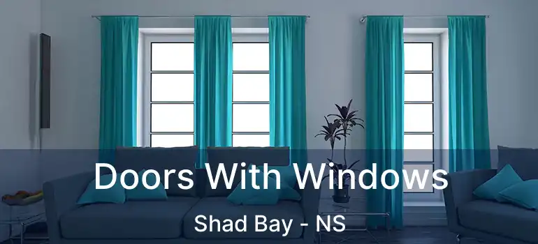  Doors With Windows Shad Bay - NS