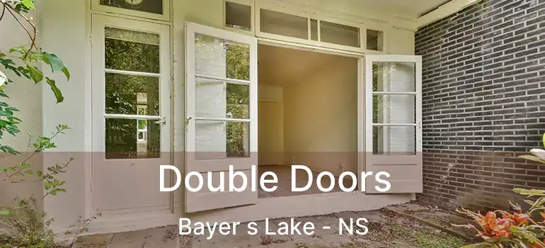  Double Doors Bayer s Lake - NS