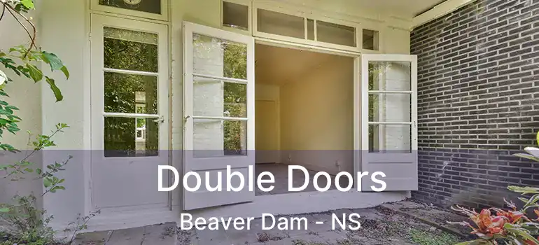  Double Doors Beaver Dam - NS