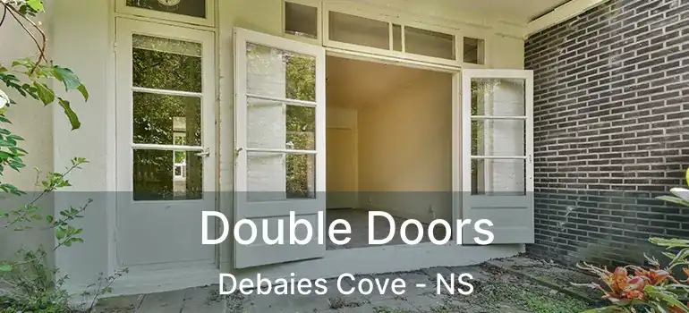  Double Doors Debaies Cove - NS