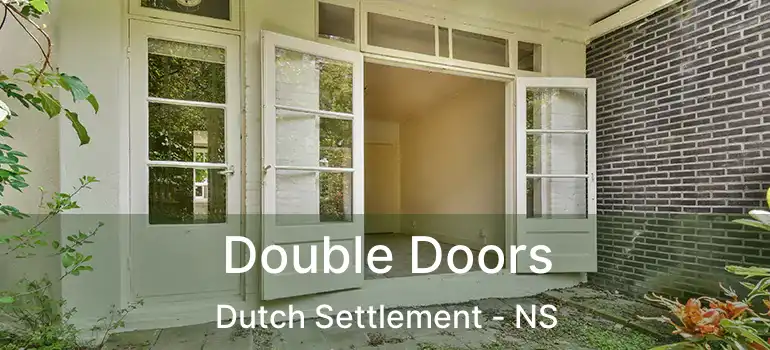  Double Doors Dutch Settlement - NS