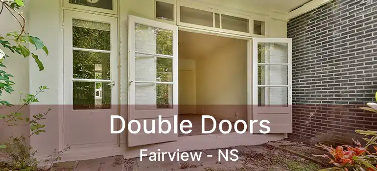  Double Doors Fairview - NS