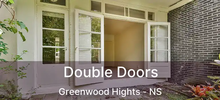  Double Doors Greenwood Hights - NS