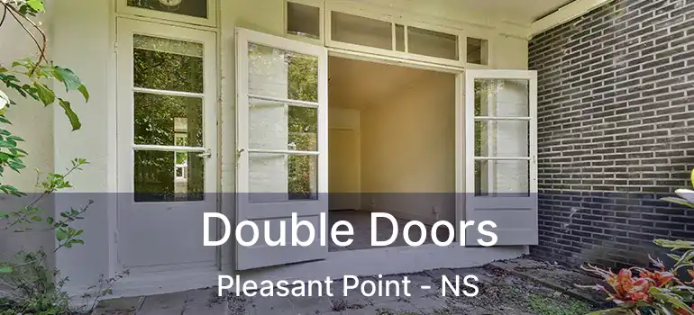  Double Doors Pleasant Point - NS