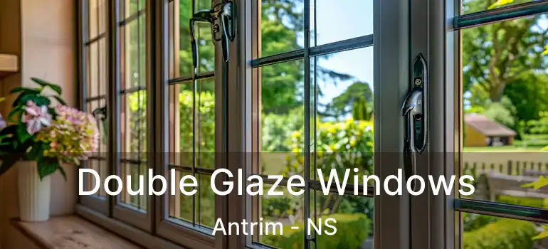  Double Glaze Windows Antrim - NS