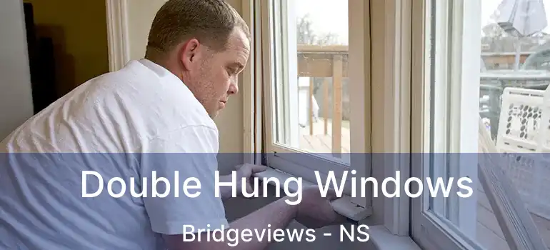  Double Hung Windows Bridgeviews - NS