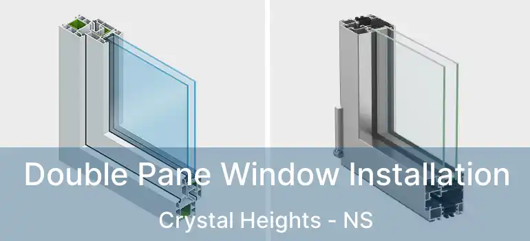  Double Pane Window Installation Crystal Heights - NS